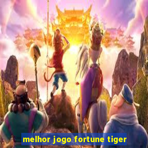 melhor jogo fortune tiger